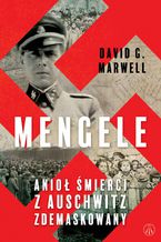 Okadka ksiki Mengele. Anio mierci z Auschwitz zdemaskowany