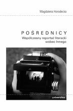 Pośrednicy. Współczesny reportaż literacki wobec Innego