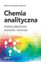 Okładka - Chemia analityczna. Analiza jakościowa kationów i anionów - Bożena Chmielewska-Bojarska