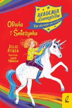 Okładka - Akademia Jednorożców. Oliwia i Śnieżynka. Tom 6 - Julia Sykes