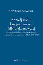 Rozwój myśli księgoznawczej i bibliotekoznawczej w świetle czasopism naukowych i fachowych wydawanych na terenach ziem polskich (1901-1939)