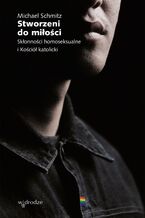 Okładka - Stworzeni do miłości. Skłonności homoseksualne i Kościół katolicki - Michael Schmitz