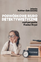 Okładka - Podwórkowe biuro detektywistyczne, czyli perypetie Franka i Krysi - Jolanta Knitter-Zakrzewska