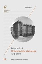 Okładka - Zarys historii Uniwersytetu Łódzkiego 1945-2020. Wydanie drugie poprawione i uzupełnione - Wiesław Puś