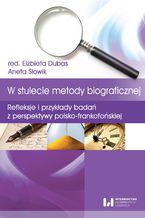 Okładka - W stulecie metody biograficznej. Refleksje i przykłady badań z perspektywy polsko-frankofońskiej - Elżbieta Dubas, Aneta Słowik