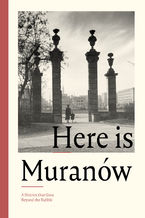 Okładka - Here is Muranów. A District that Grew Beyond the Rubble - ed. Kamila Radecka-Mikulicz