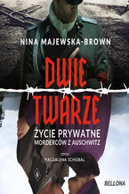 Okładka - Dwie twarze. Życie prywatne morderców z Auschwitz - Nina Majewska-Brown