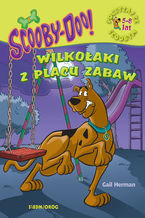 Okładka - Scooby-Doo! Wilkołaki z placu zabaw - Gail Herman