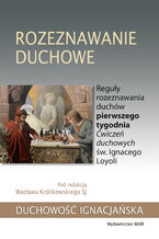 Rozeznawanie duchowe. Reguły rozeznawania duchów pierwszego tygodnia Ćwiczeń duchowych św. Ignacego Loyoli