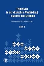 Okładka - Tendenzen in der deutschen Wortbildung  diachron und synchron. Band 2 - Marian Biskup, Anna Just