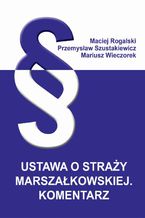 Okładka - Ustawa o Straży Marszałkowskiej. Komentarz - Maciej Rogalski, Przemysław Szustakiewicz, Mariusz Wieczorek