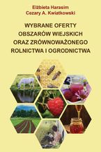 Okładka - Wybrane oferty obszarów wiejskich oraz zrównoważonego rolnictwa i ogrodnictwa - Cezary A. Kwiatkowski, Elżbieta Harasim