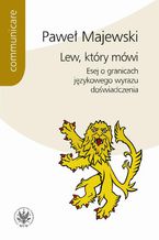 Okładka - Lew, który mówi. Esej o granicach językowego wyrazu doświadczenia - Paweł Majewski