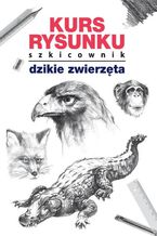 Okadka ksiki Kurs rysunku Szkicownik Dzikie zwierzta