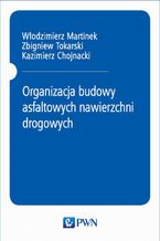 Okładka - Organizacja budowy asfaltowych nawierzchni drogowych - Włodzimierz Martinek, Zbigniew Tokarski, Kazimierz Chojnacki