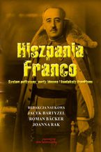 Okładka - Hiszpania Franco. System polityczny, nurty ideowe i konteksty frankizmu - Roman Backer, Jacek Bartyzel, Joanna Rak