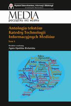 Okładka - Antologia tekstów Katedry Technologii Informacyjnych Mediów. Tom 3 - Agata Opolska-Bielańska