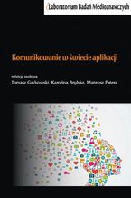 Okładka - Komunikowanie w świecie aplikacji - Tomasz Gackowski, Karolina Brylska, Mateusz Patera