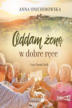 Okładka - Oddam żonę w dobre ręce - Anna Onichimowska