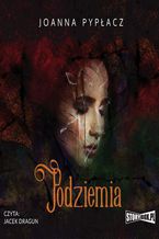 Okładka - Podziemia - Joanna Pypłacz