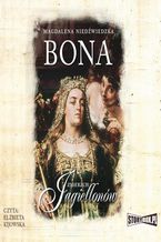 Okładka - Zmierzch Jagiellonów. Tom 1. Bona - Magdalena Niedźwiedzka