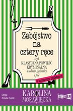 Okładka - Zabójstwo na cztery ręce - Karolina Morawiecka