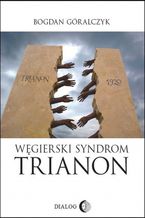 Okładka - Węgierski syndrom: Trianon - Bogdan Góralczyk