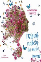 Okładka - Dzisiaj należy do mnie - Agnieszka Dydycz