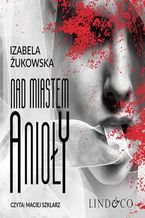 Okładka - Nad miastem anioły. Tom 3 - Izabela Żukowska