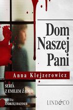 Okładka - Dom Naszej Pani. Seria z Emilem Żądło. Tom 3 - Anna Klejzerowicz