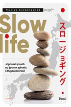 Slow life. Japoński sposób na życie w zdrowiu i długowieczność