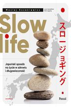 Slow life. Japoski sposb na ycie w zdrowiu i dugowieczno