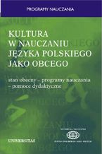 Kultura w nauczaniu jzyka polskiego jako obcego. Stan obecny - programy nauczania - pomoce dydaktyczne
