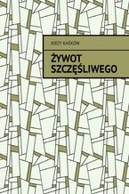 Okładka - Żywot szczęśliwego - Jerzy Kaśków