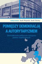 Okadka ksiki Pomidzy demokracj a autorytaryzmem