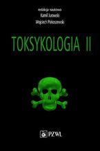 Okładka - Toksykologia. TOM 2. Toksykologia szczegółowa i stosowana - Kamil Jurowski, Wojciech Piekoszewski