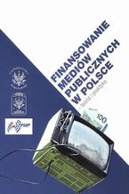 Okładka - Finansowanie mediów publicznych w Polsce - Janusz W. Adamowski, Anna Jupowicz-Ginalska