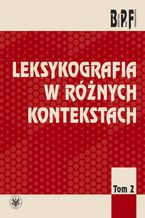 Okładka - Leksykografia w różnych kontekstach. Tom 2 - Mirosław Bańko, Wanda Decyk-Zięba, Ewa Rudnicka