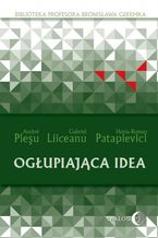 Okładka - Ogłupiająca idea - Andrei Pleşu, Gabriel Liiceanu, Horia-Roman Patapievici