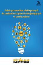 Okładka - Dobór przewodów elektrycznych do zasilania urządzeń funkcjonujących w czasie pożaru - Michał Świerżewski