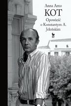 Okładka - Kot. Opowieść o Konstantym A. Jeleńskim - Anna Arno