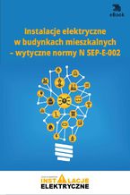 Okładka - Instalacje elektryczne w budynkach mieszkalnych - wytyczne normy N SEP-E-002 - Janusz Strzyżewski