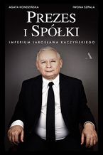 Prezes i Spółki. Imperium Jarosława Kaczyńskiego