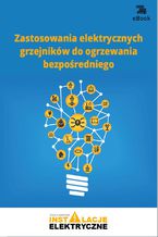 Okładka - Zastosowania elektrycznych grzejników do ogrzewania bezpośredniego - Janusz Strzyżewski