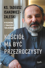 Okładka - Kościół ma być przezroczysty - ks. Tadeusz Isakowicz-Zaleski, Tomasz P. Terlikowski