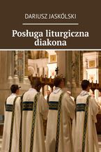 Okładka - Posługa liturgiczna diakona - Dariusz Jaskólski