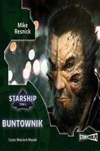 Okładka - Starship. Tom 4. Buntownik - Mike Resnick