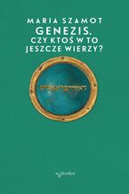 Okładka - Genezis. Czy ktoś w to jeszcze wierzy? - Maria Szamot