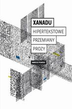 Okładka - Xanadu. Hipertekstowe przemiany prozy - Mariusz Pisarski