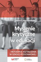 Myślenie krytyczne w edukacji. Metodyka kształcenia w szkole podstawowej